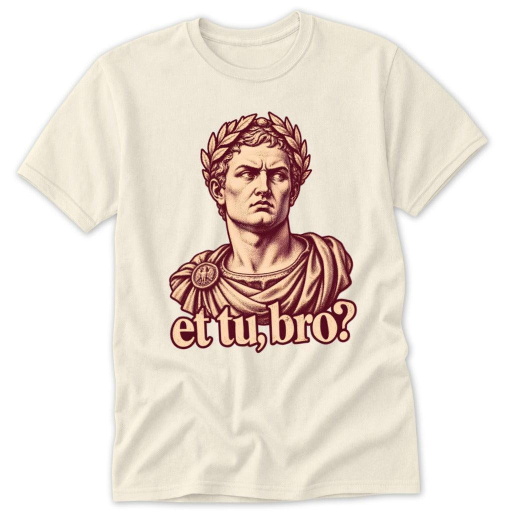 Et Tu, Bro Classic Tee