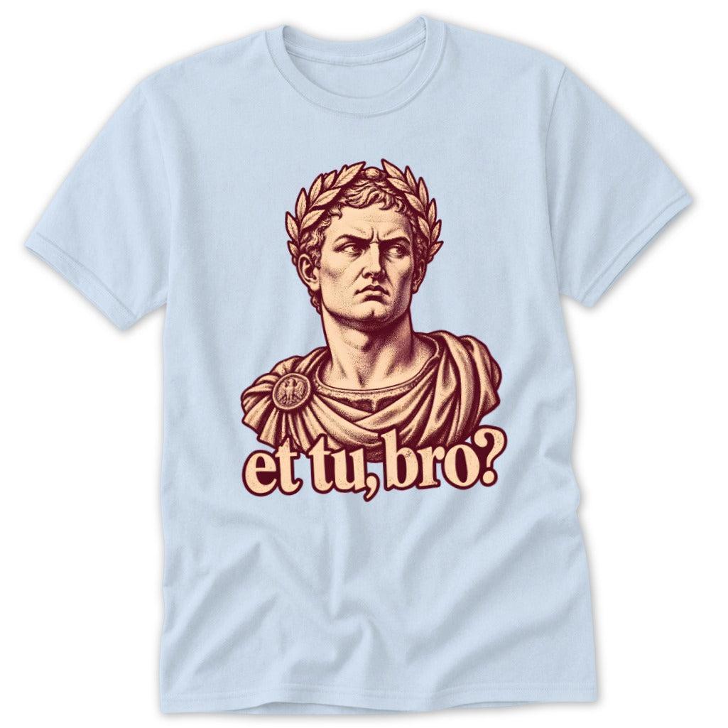 Et Tu, Bro Classic Tee