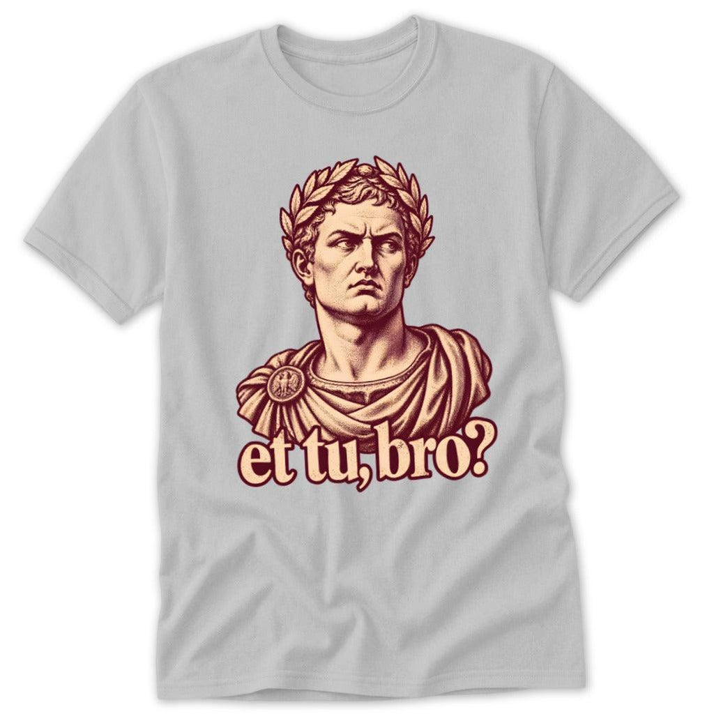 Et Tu, Bro Classic Tee