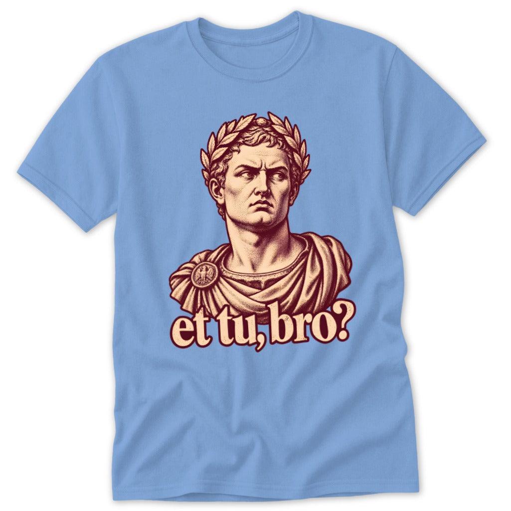 Et Tu, Bro Classic Tee