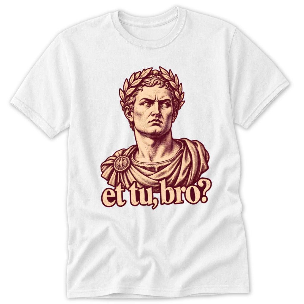Et Tu, Bro Classic Tee