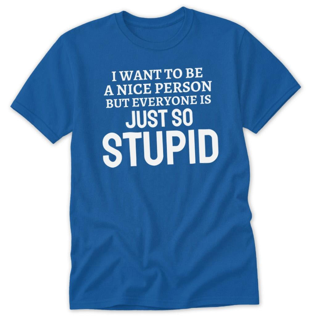 Everyone Is So Stupid Classic Tee
