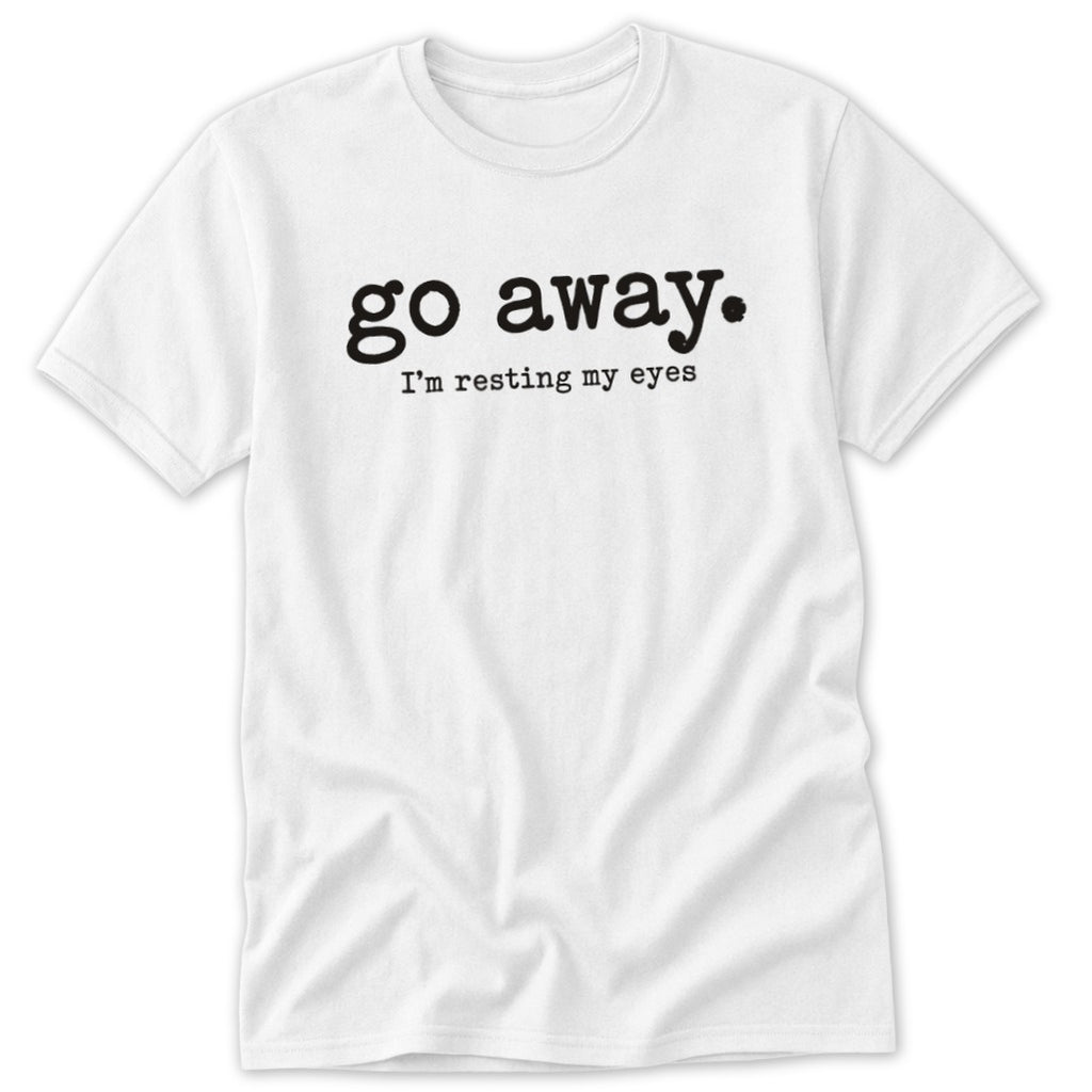 Go Away. Resting My Eyes Classic Tee
