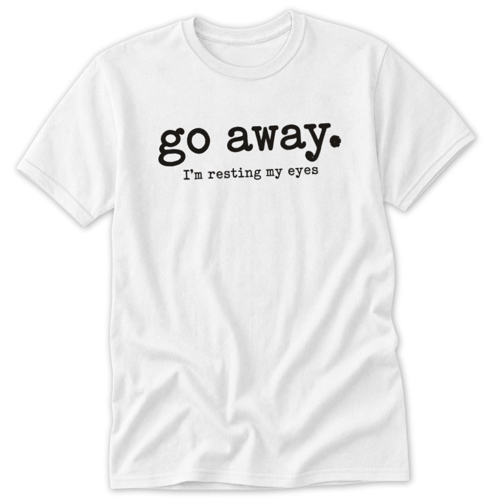 Go Away. Resting My Eyes Classic Tee