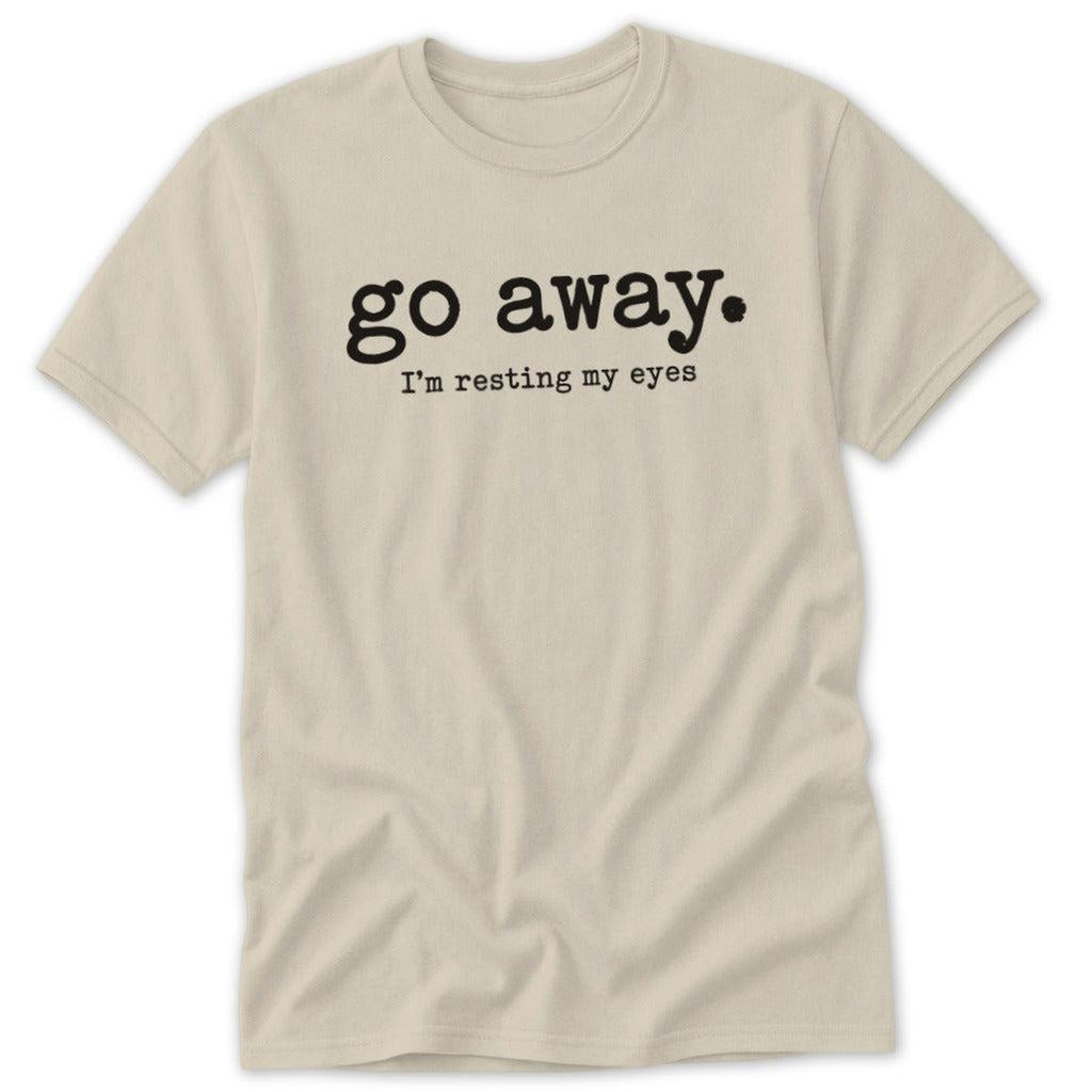 Go Away. Resting My Eyes Classic Tee