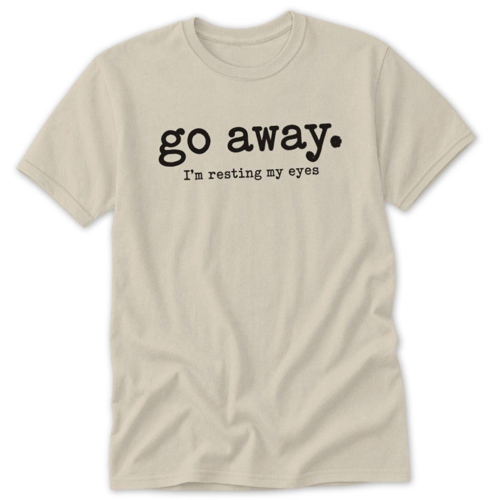 Go Away. Resting My Eyes Classic Tee