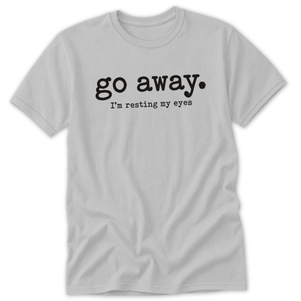 Go Away. Resting My Eyes Classic Tee