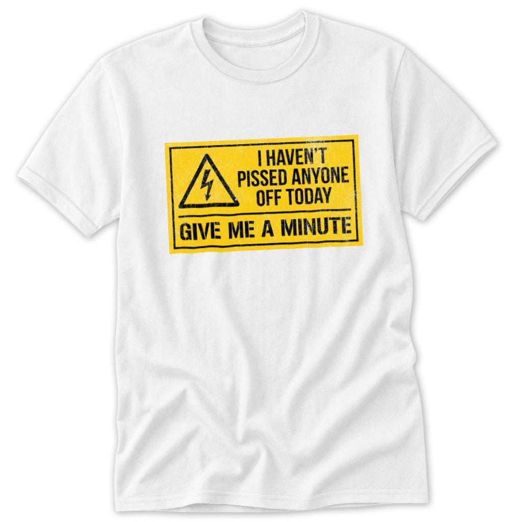 Haven't Pissed Anyone Off Classic Tee