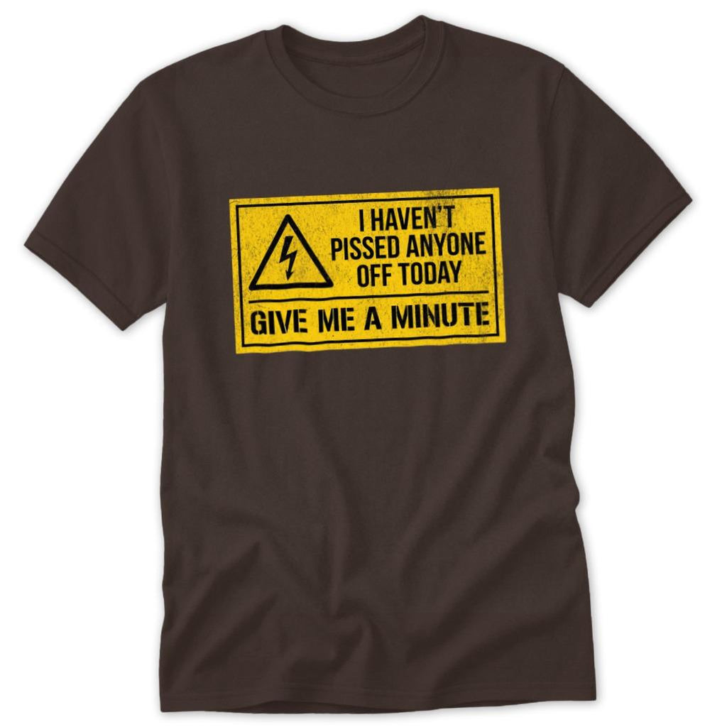 Haven't Pissed Anyone Off Classic Tee