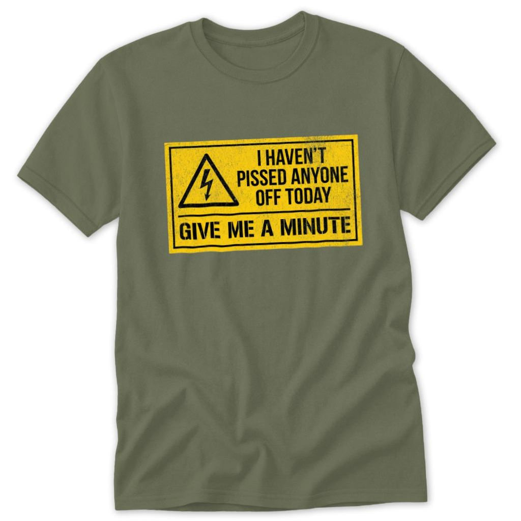 Haven't Pissed Anyone Off Classic Tee