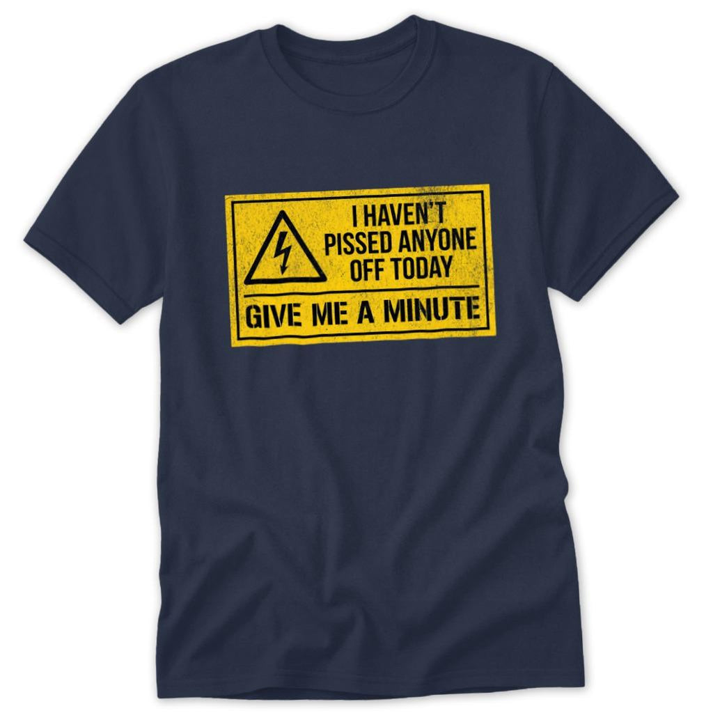 Haven't Pissed Anyone Off Classic Tee