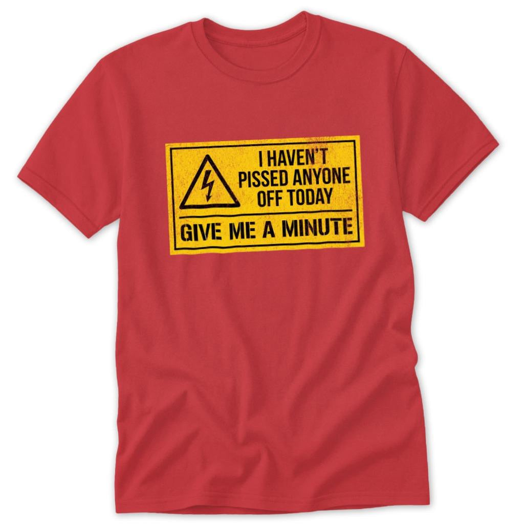 Haven't Pissed Anyone Off Classic Tee