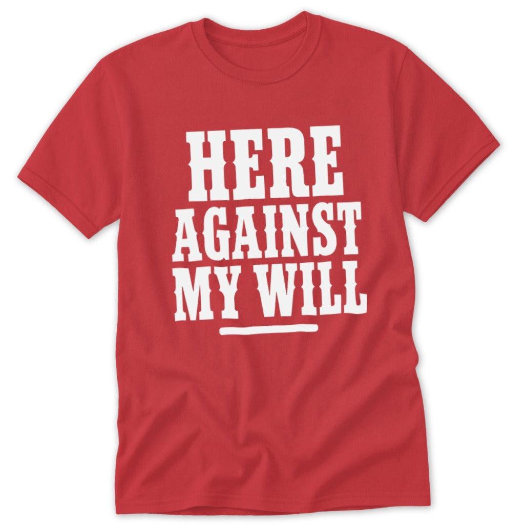 Here Against My Will Classic Tee