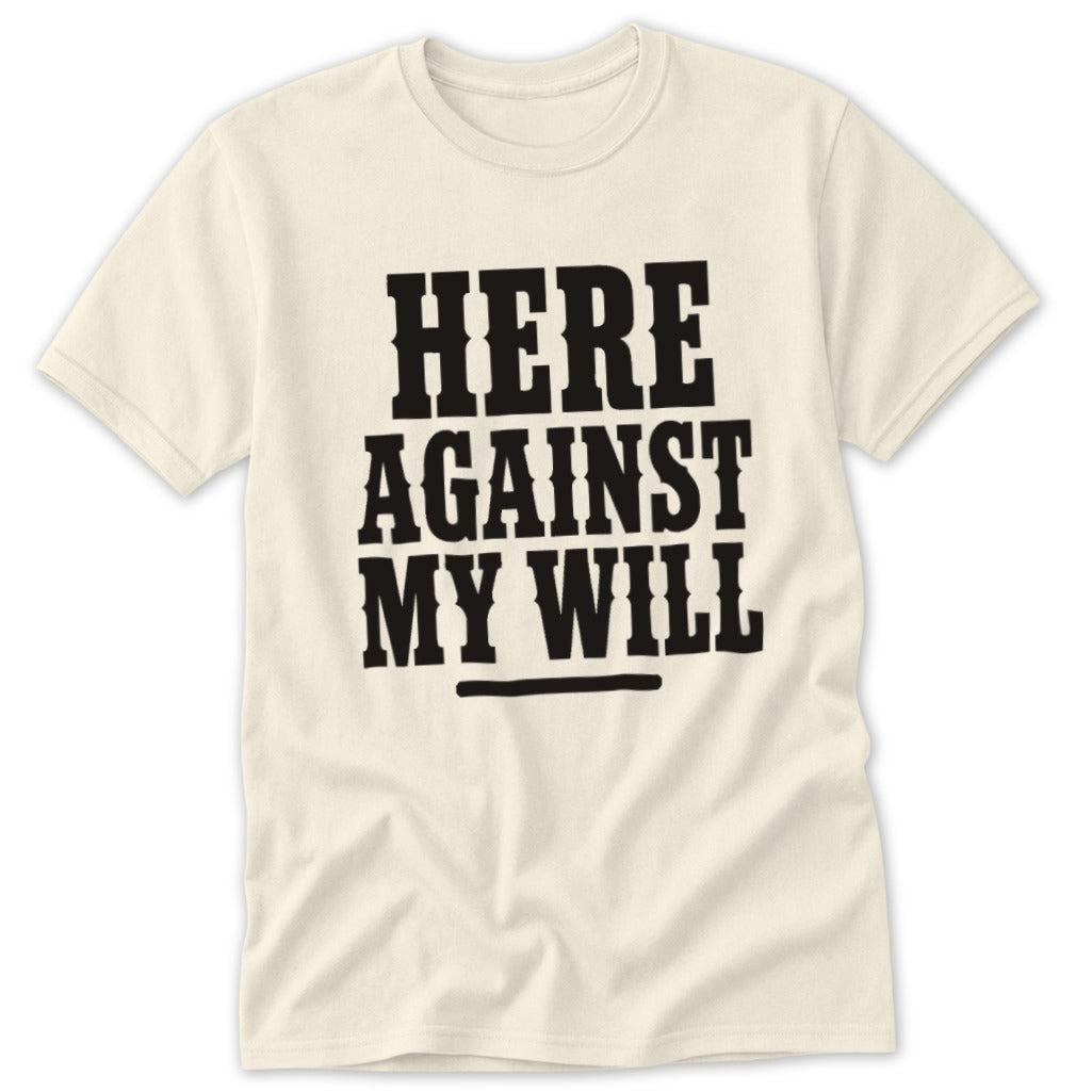 Here Against My Will Classic Tee