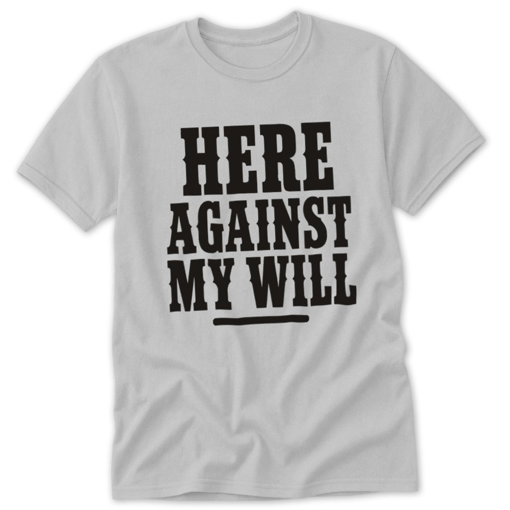 Here Against My Will Classic Tee
