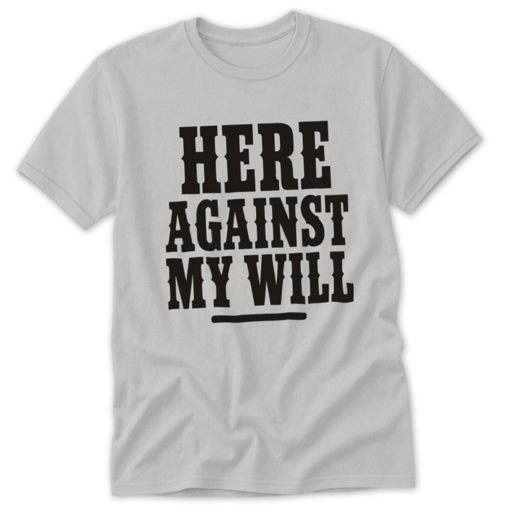 Here Against My Will Classic Tee