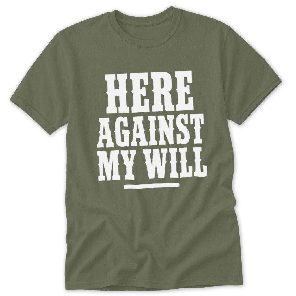 Here Against My Will Classic Tee