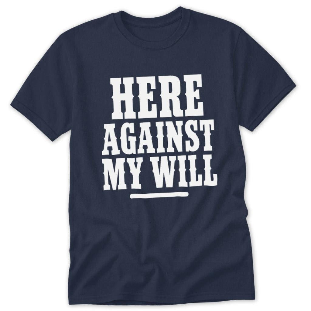 Here Against My Will Classic Tee
