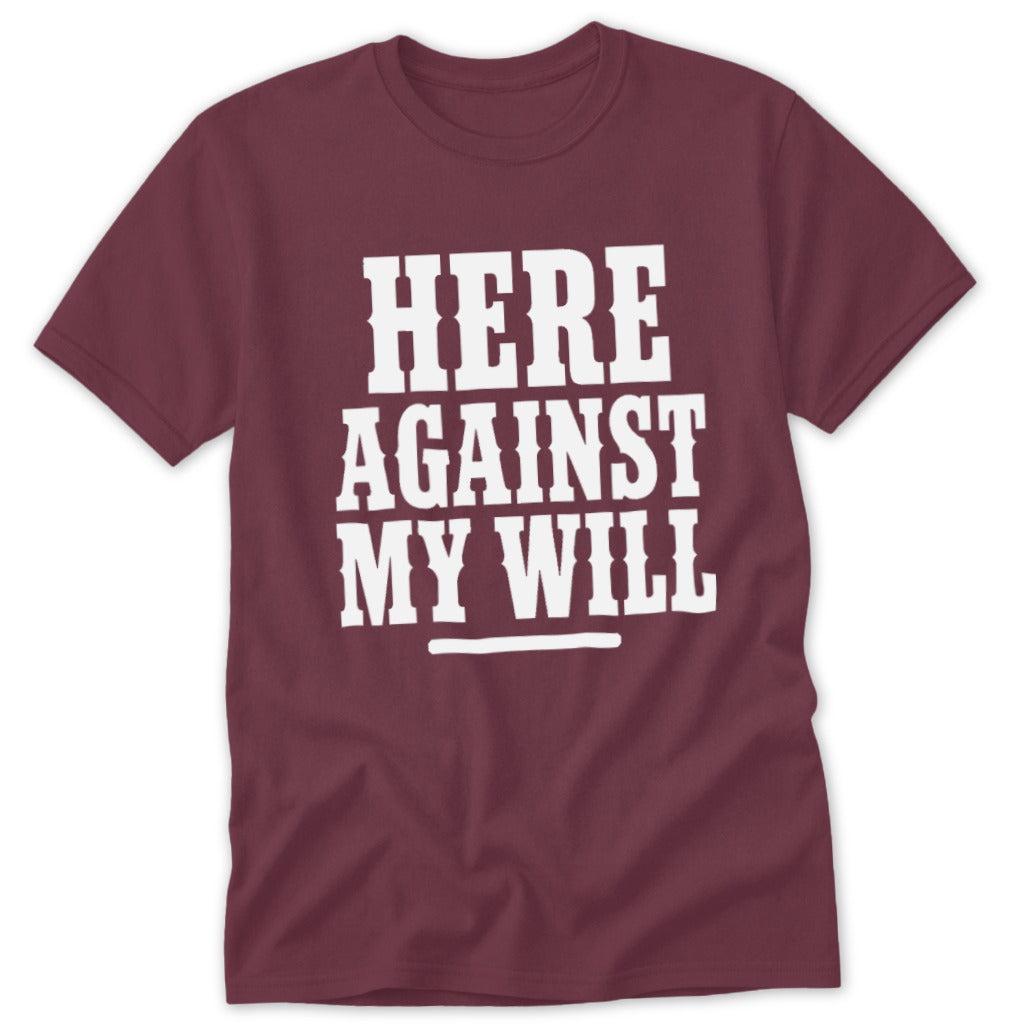 Here Against My Will Classic Tee
