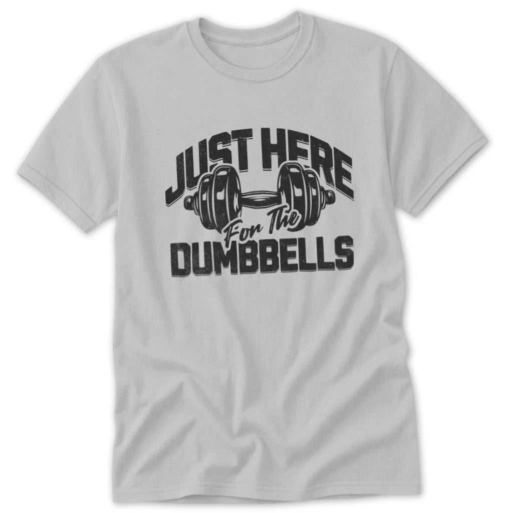Here for the Dumbbells Classic Tee