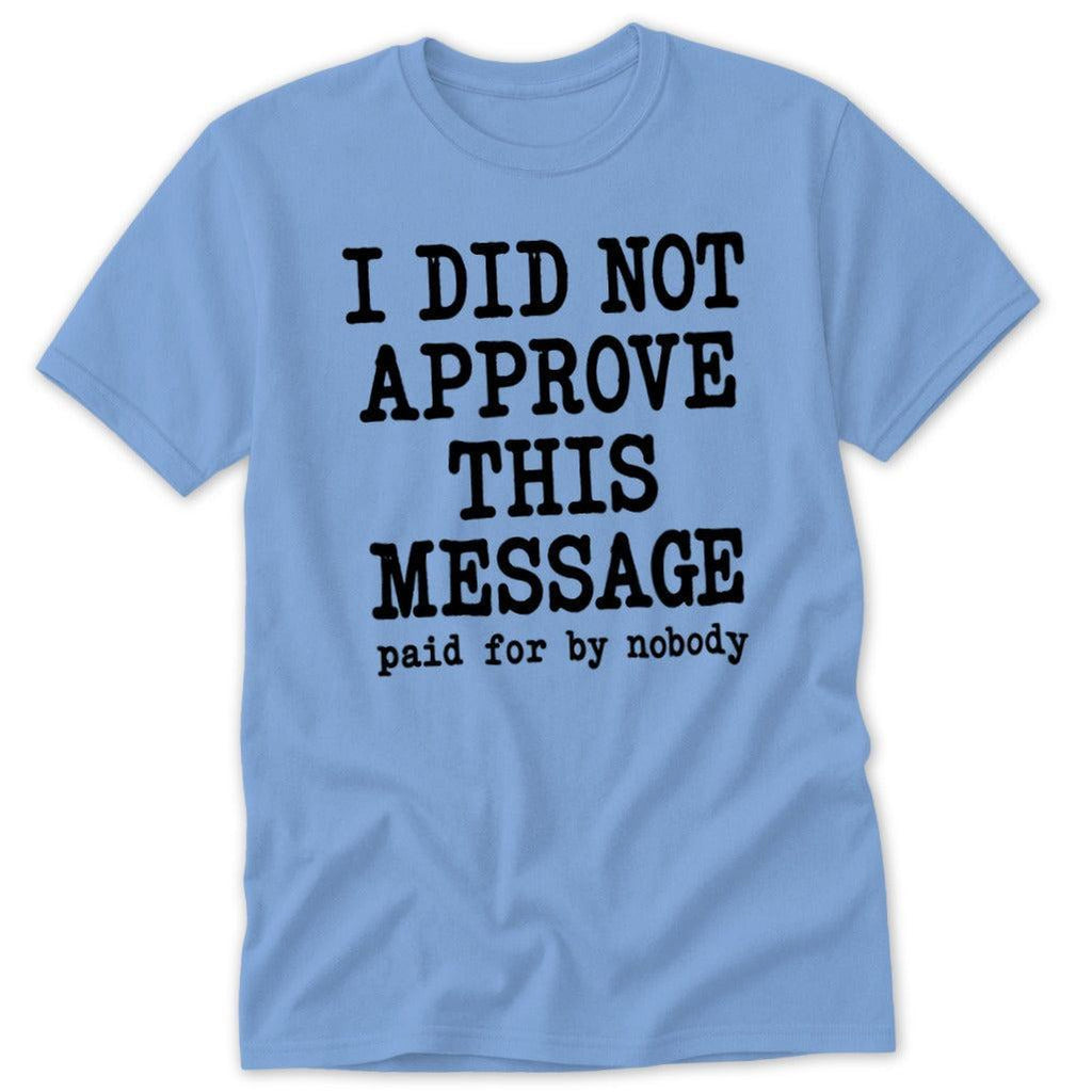 I Did Not Approve This Message Classic Tee
