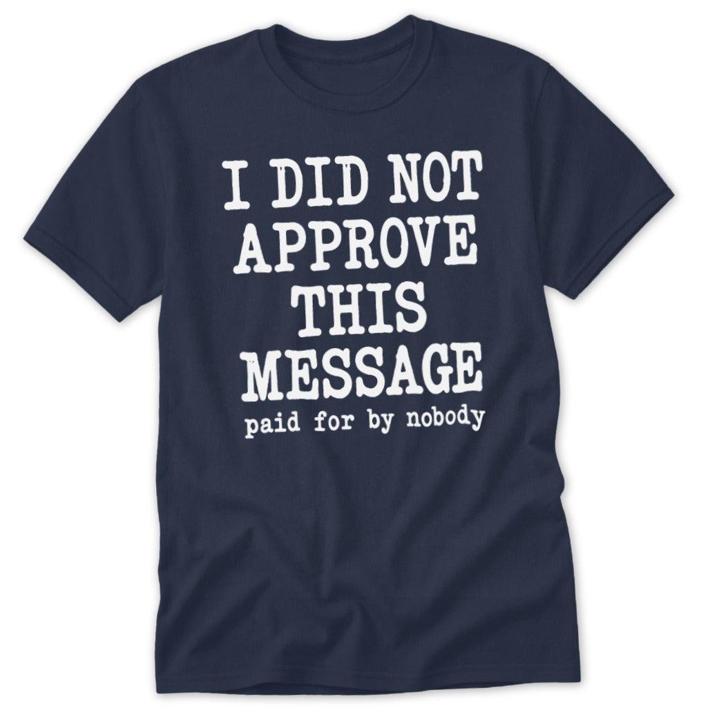 I Did Not Approve This Message Classic Tee
