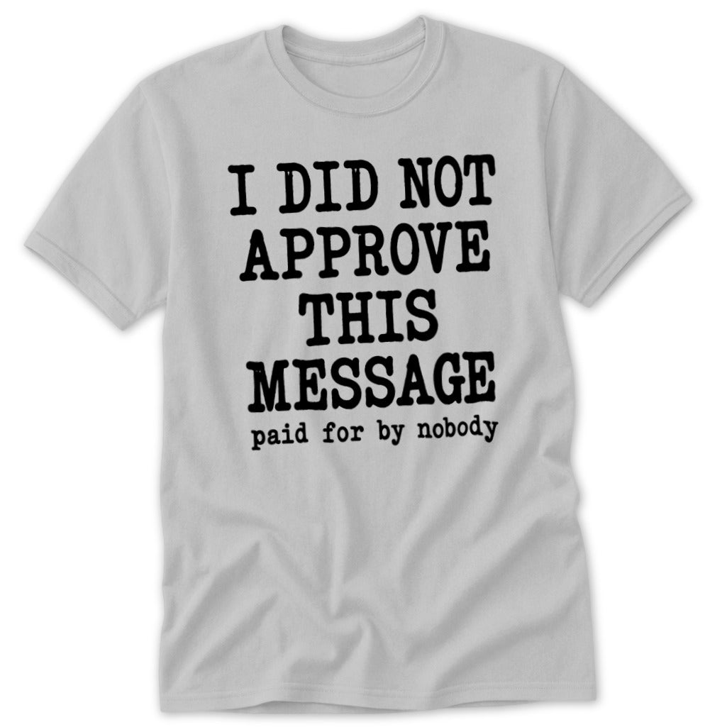 I Did Not Approve This Message Classic Tee