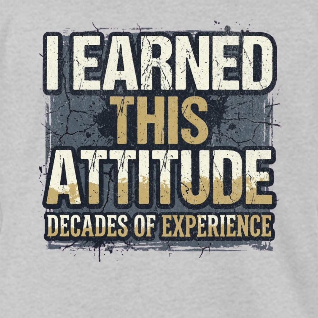 I Earned This Attitude
