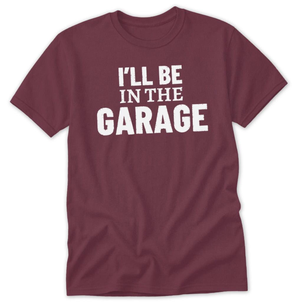 I'll Be in the Garage Classic Tee