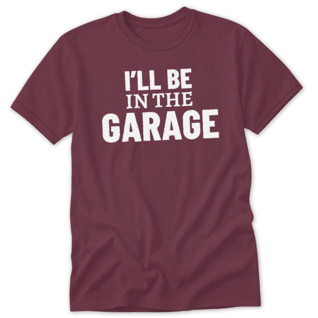 I'll Be in the Garage Classic Tee