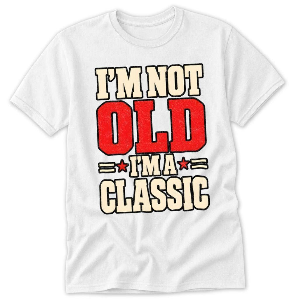 I'm Not Old, I'm a Classic Classic Tee