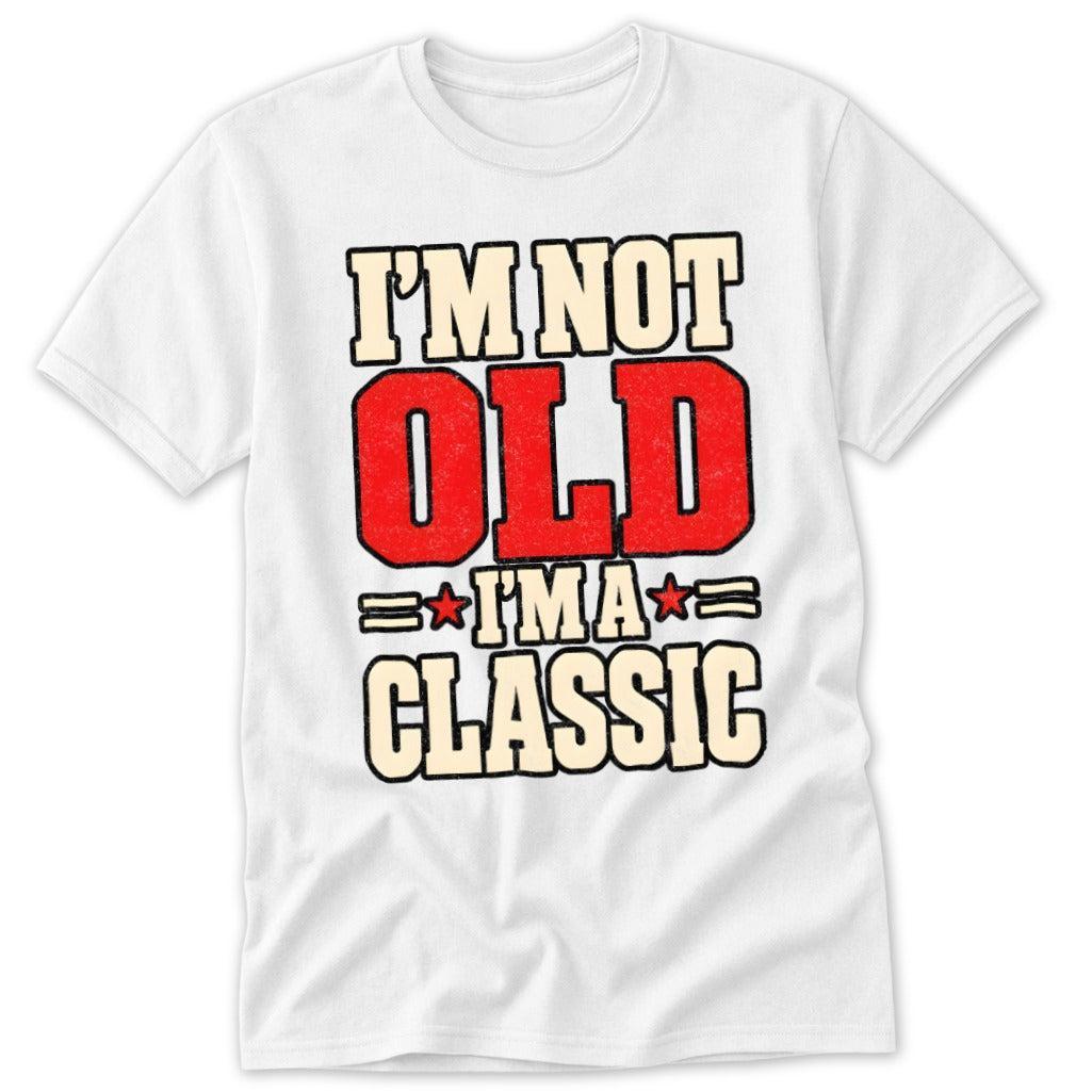 I'm Not Old, I'm a Classic Classic Tee