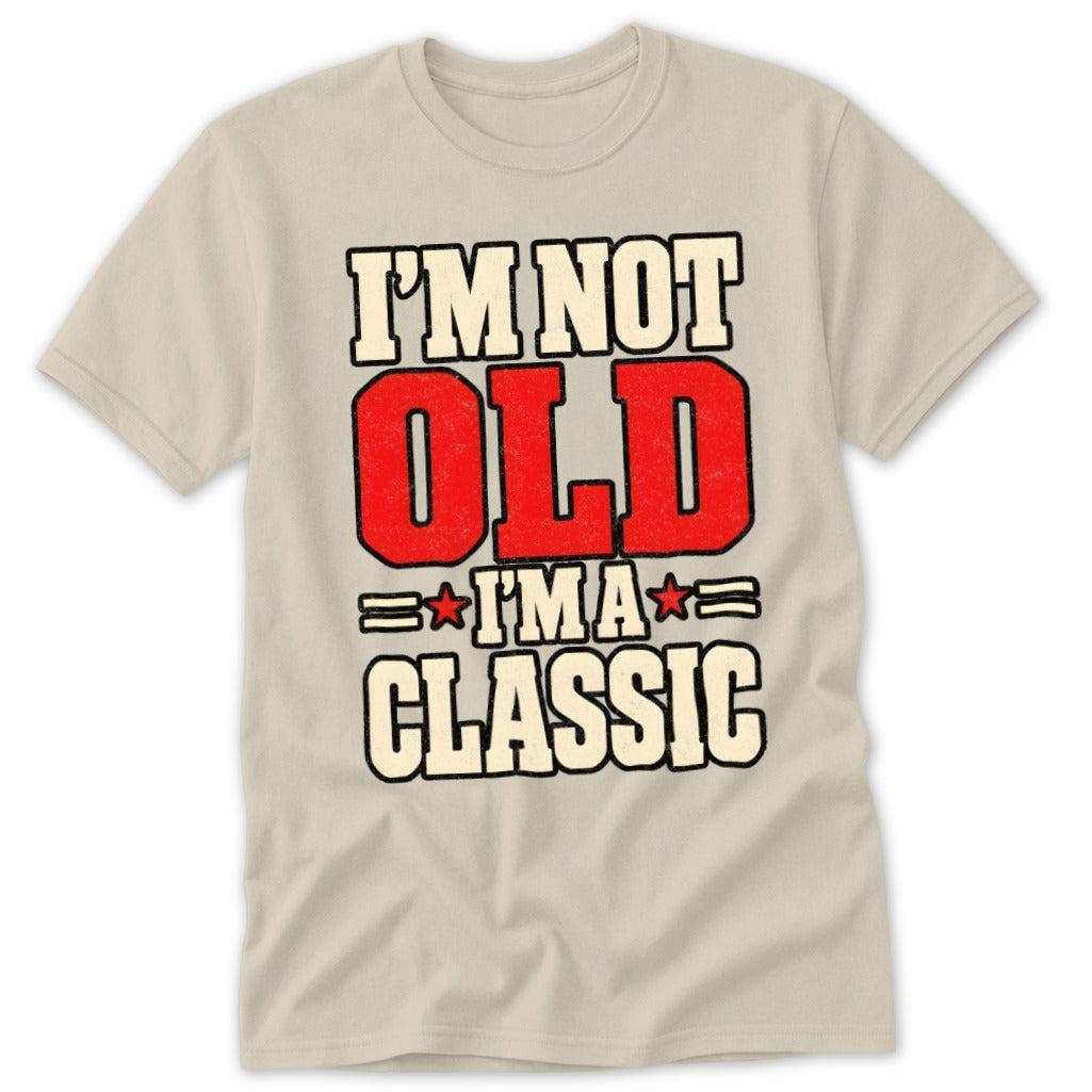 I'm Not Old, I'm a Classic Classic Tee