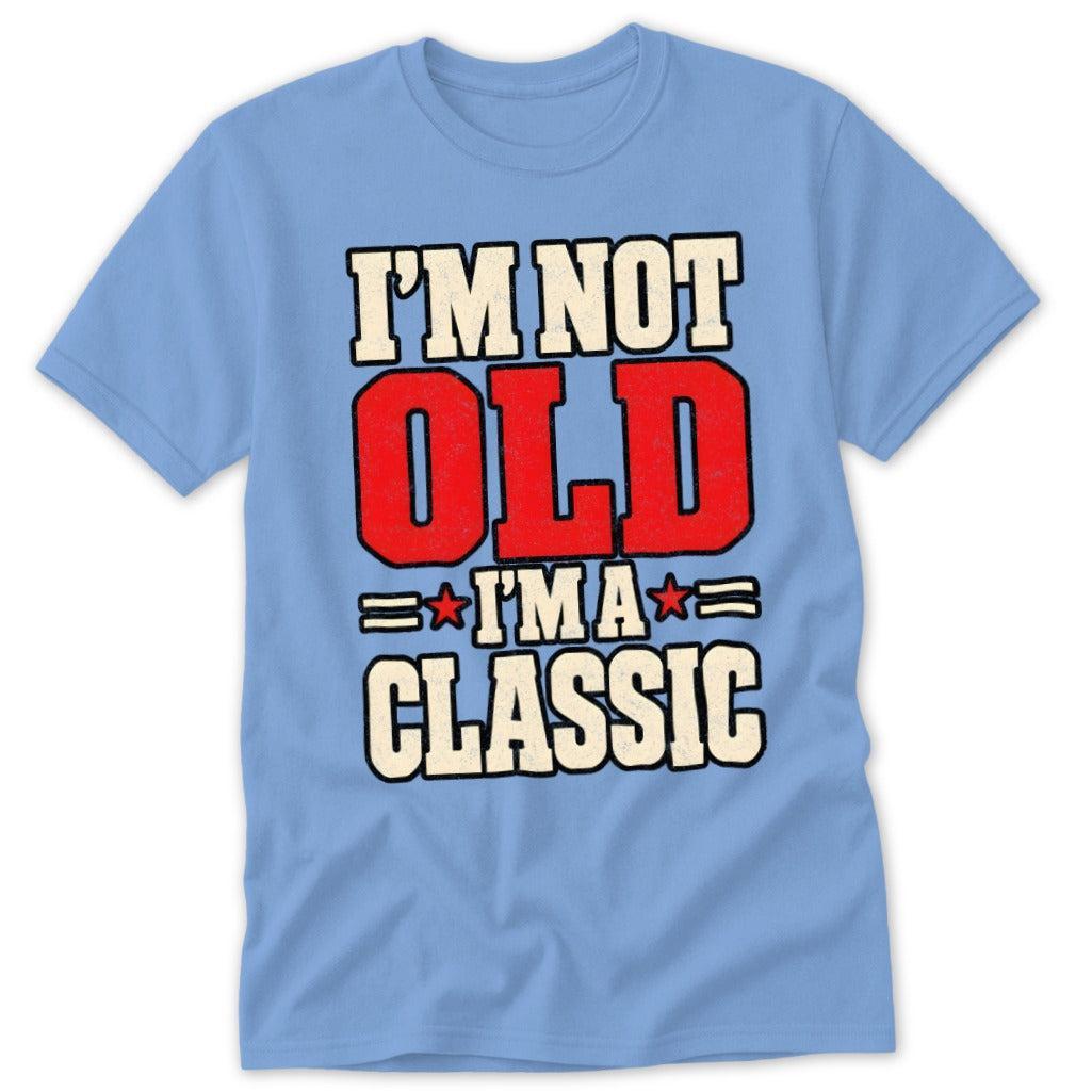 I'm Not Old, I'm a Classic Classic Tee