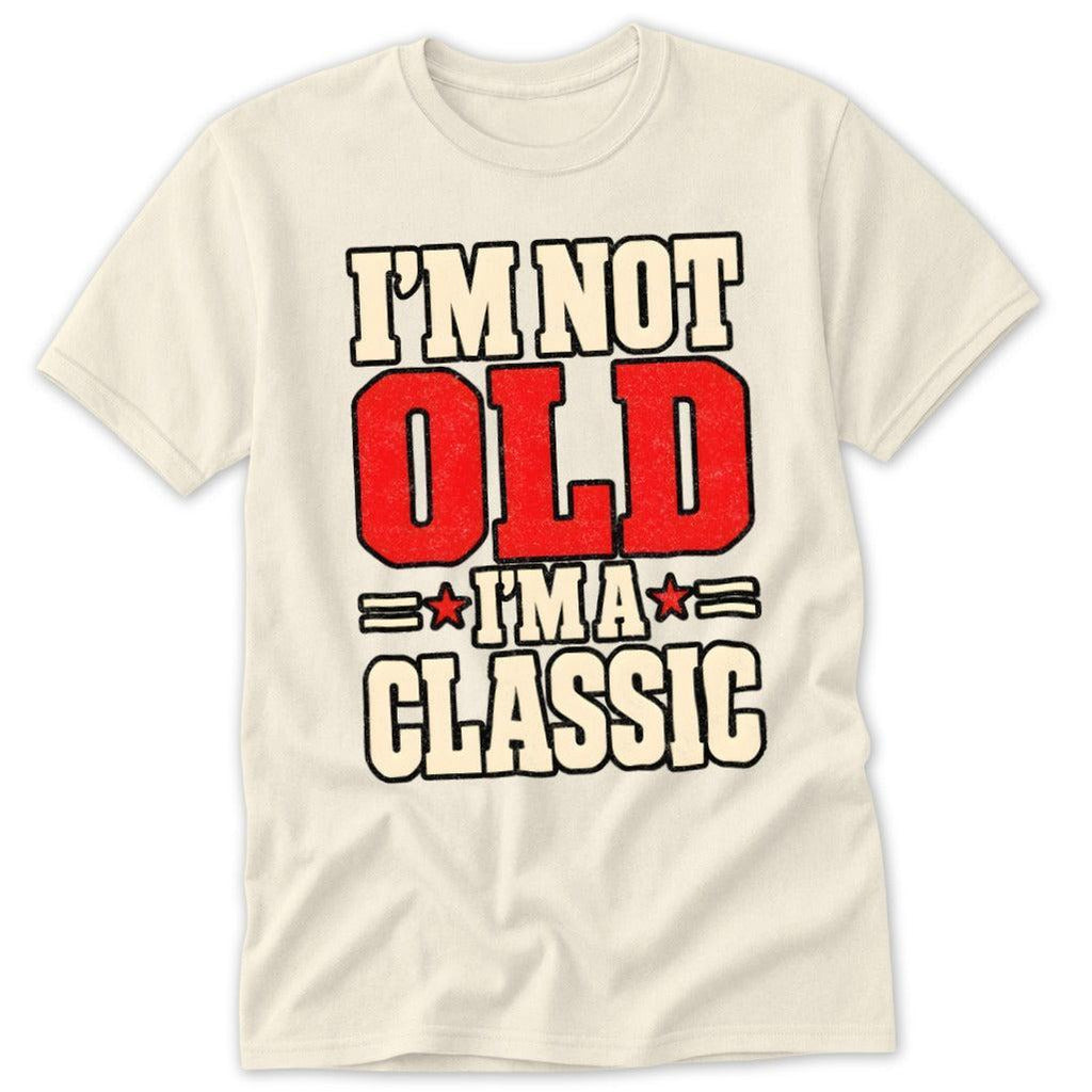 I'm Not Old, I'm a Classic Classic Tee