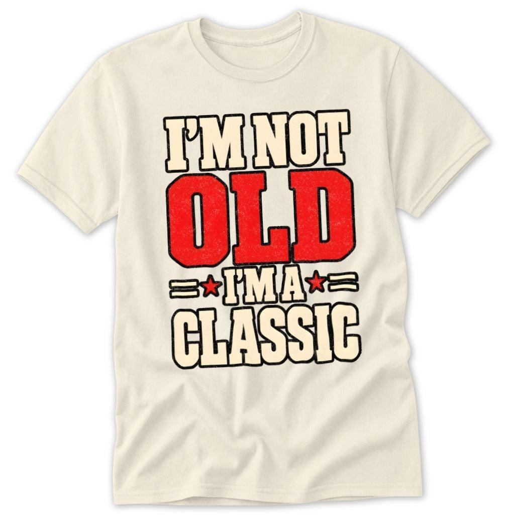 I'm Not Old, I'm a Classic Classic Tee