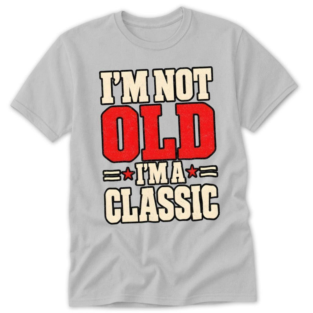 I'm Not Old, I'm a Classic Classic Tee