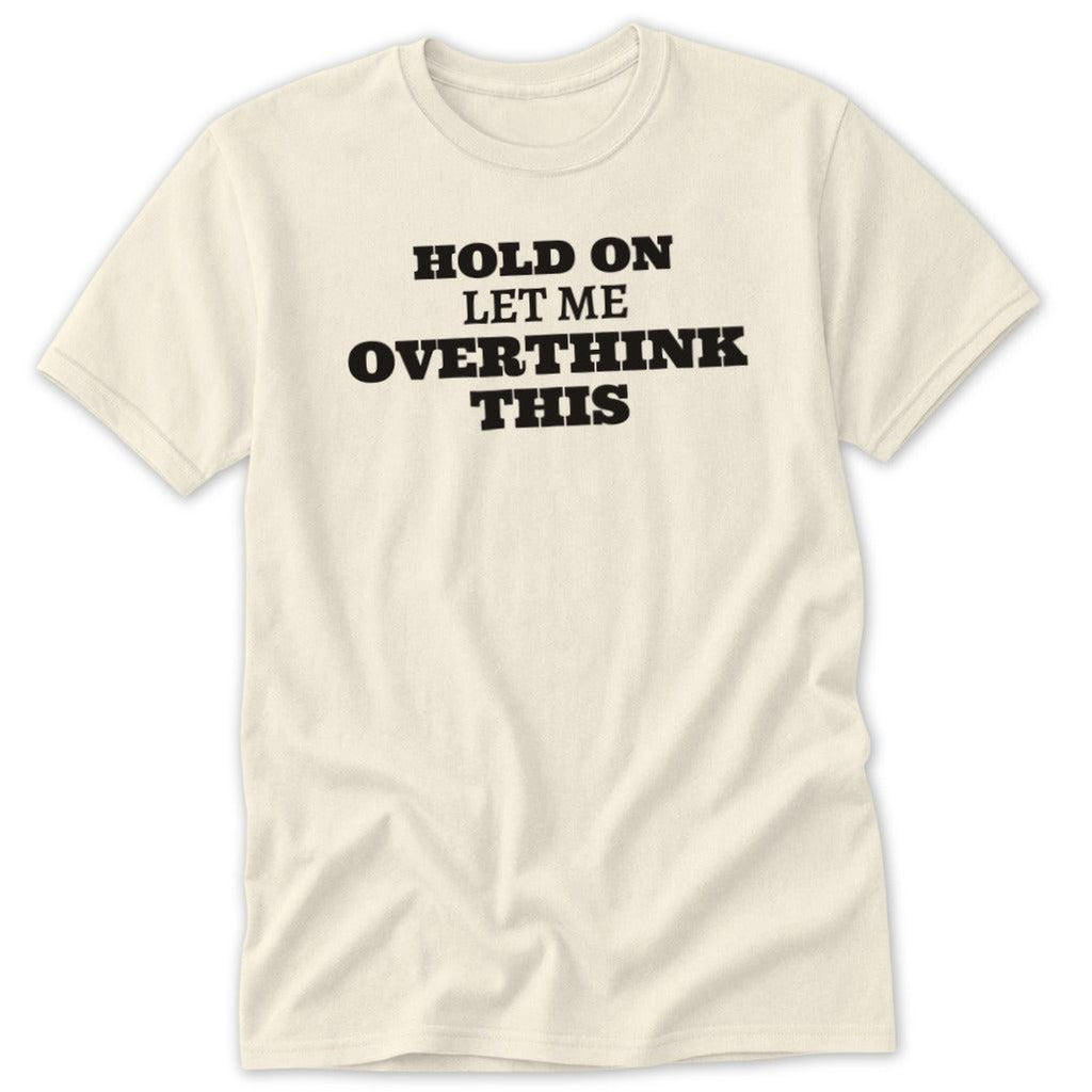 Let Me Overthink This Classic Tee