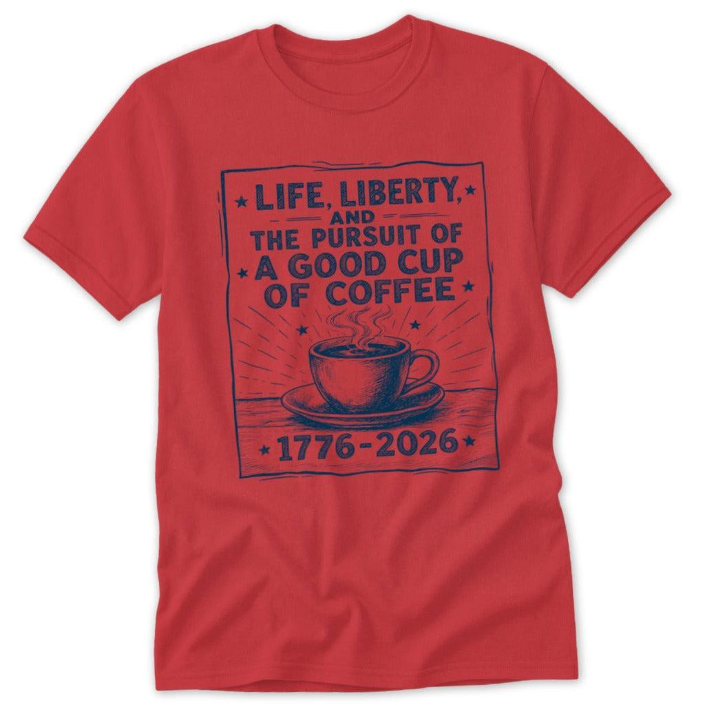 Life, Liberty, Pursuit of Coffee Classic Tee