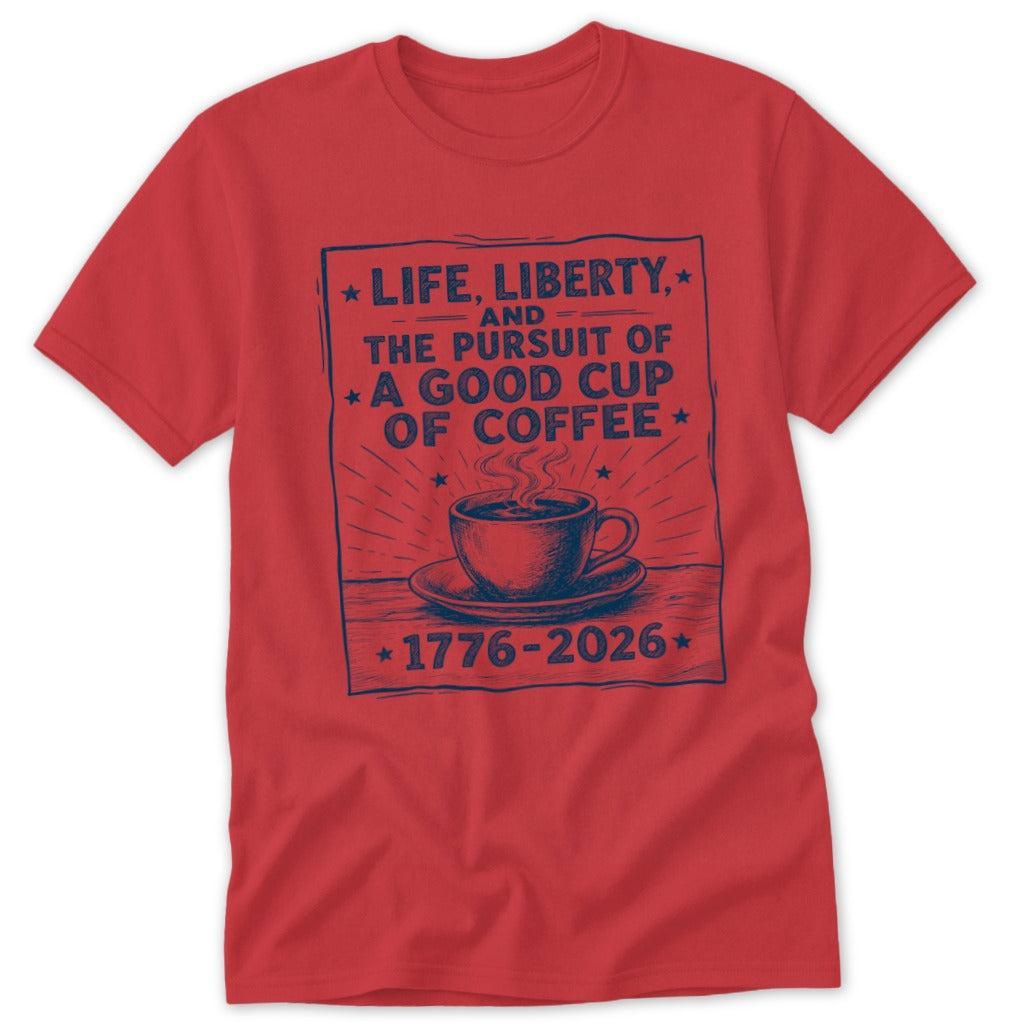 Life, Liberty, Pursuit of Coffee Classic Tee