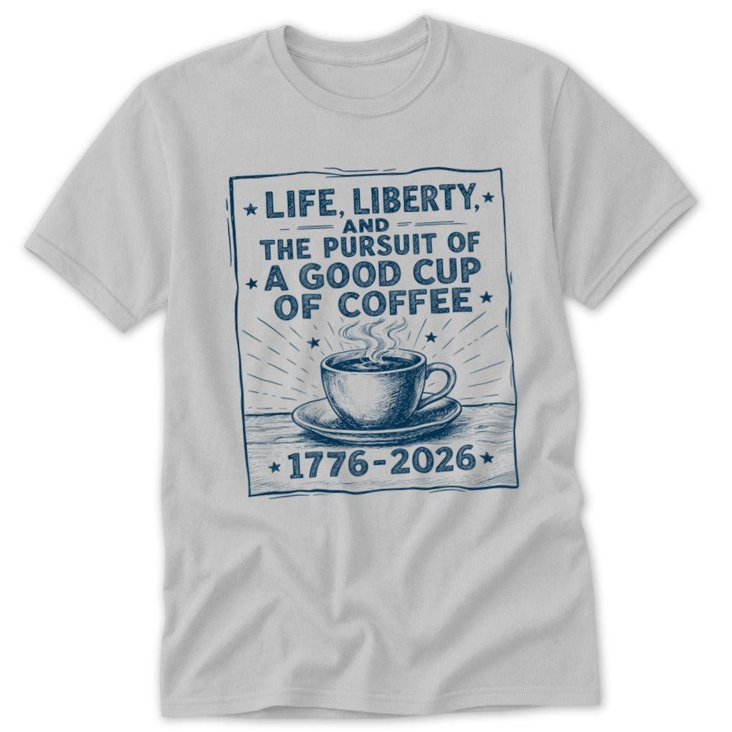 Life, Liberty, Pursuit of Coffee Classic Tee