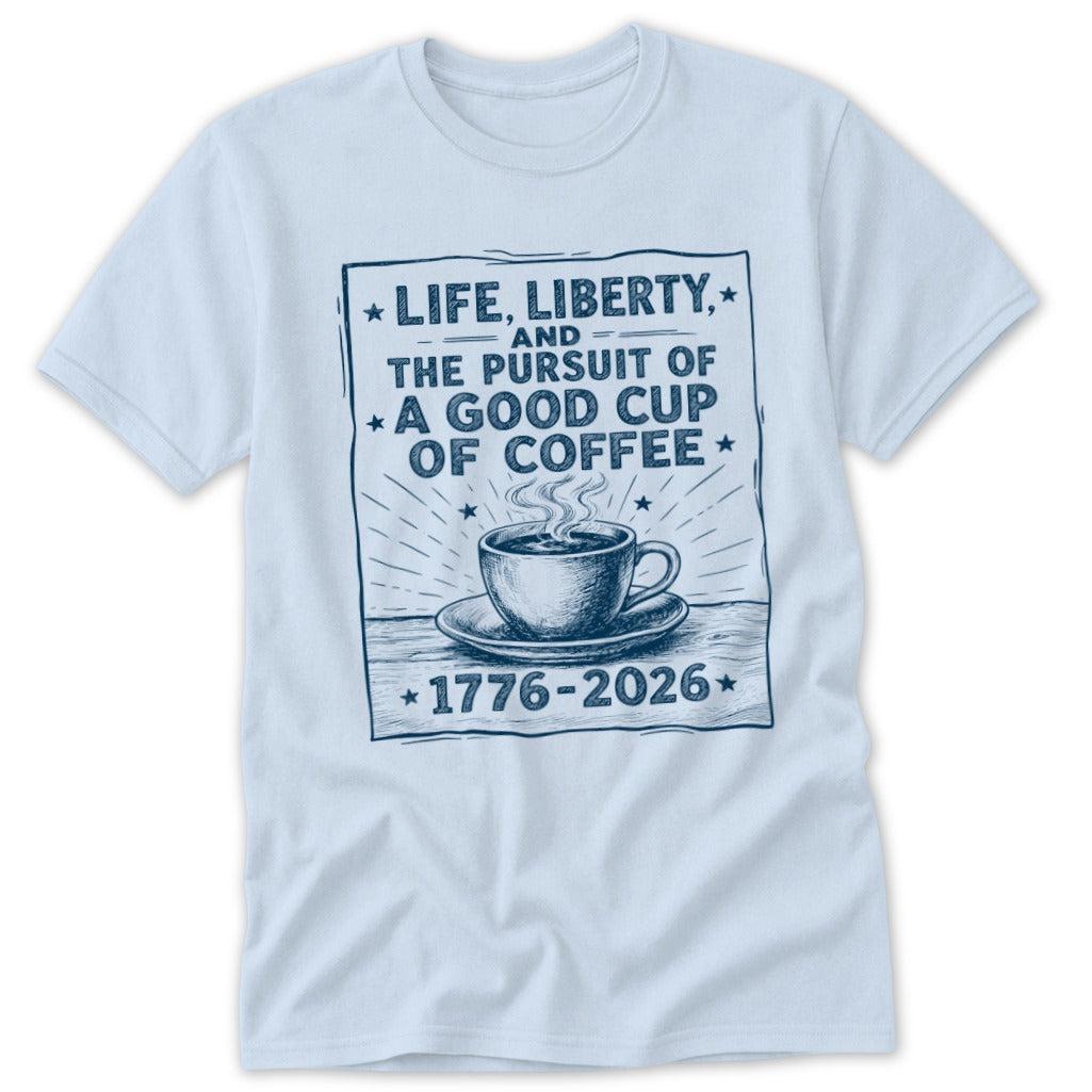 Life, Liberty, Pursuit of Coffee Classic Tee