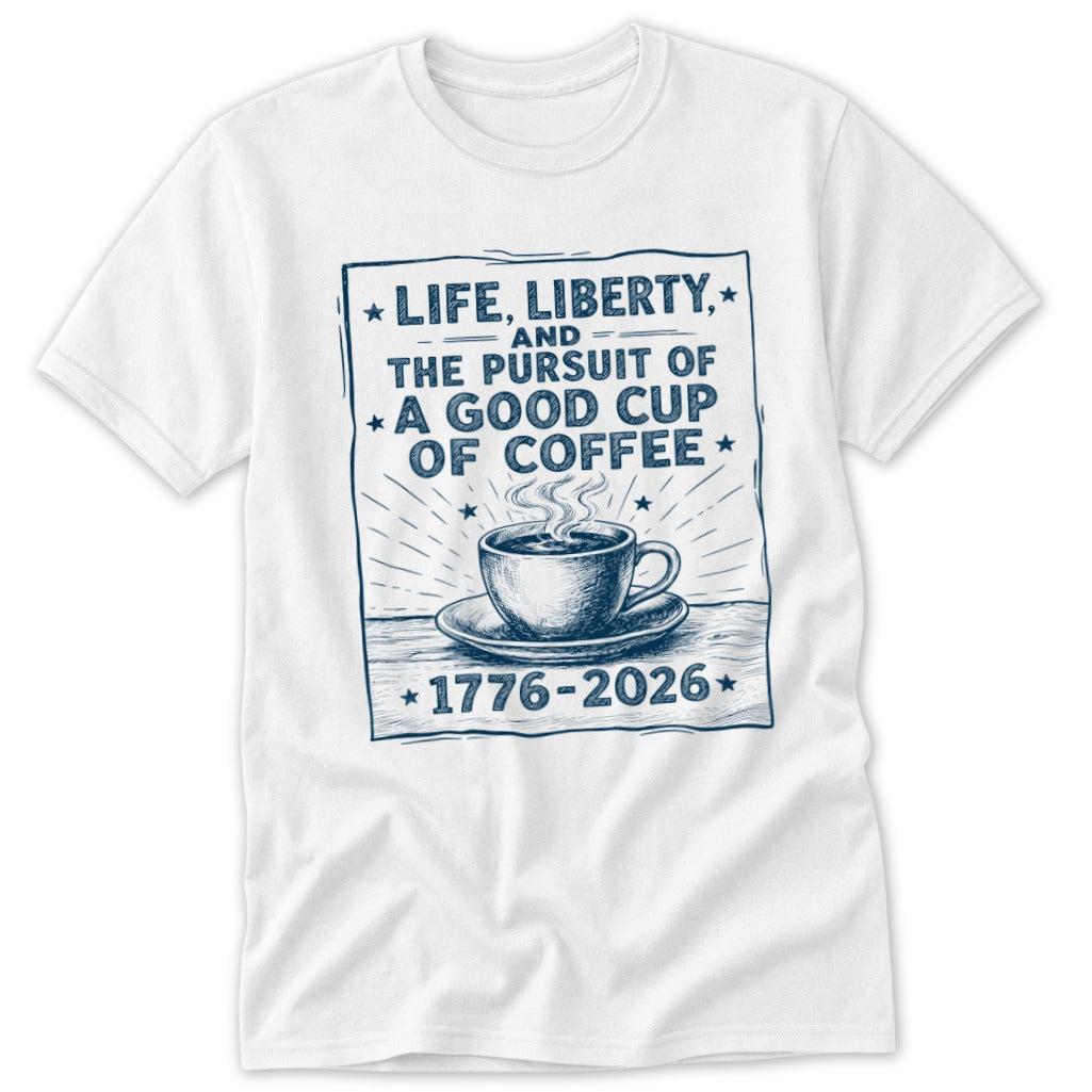 Life, Liberty, Pursuit of Coffee Classic Tee