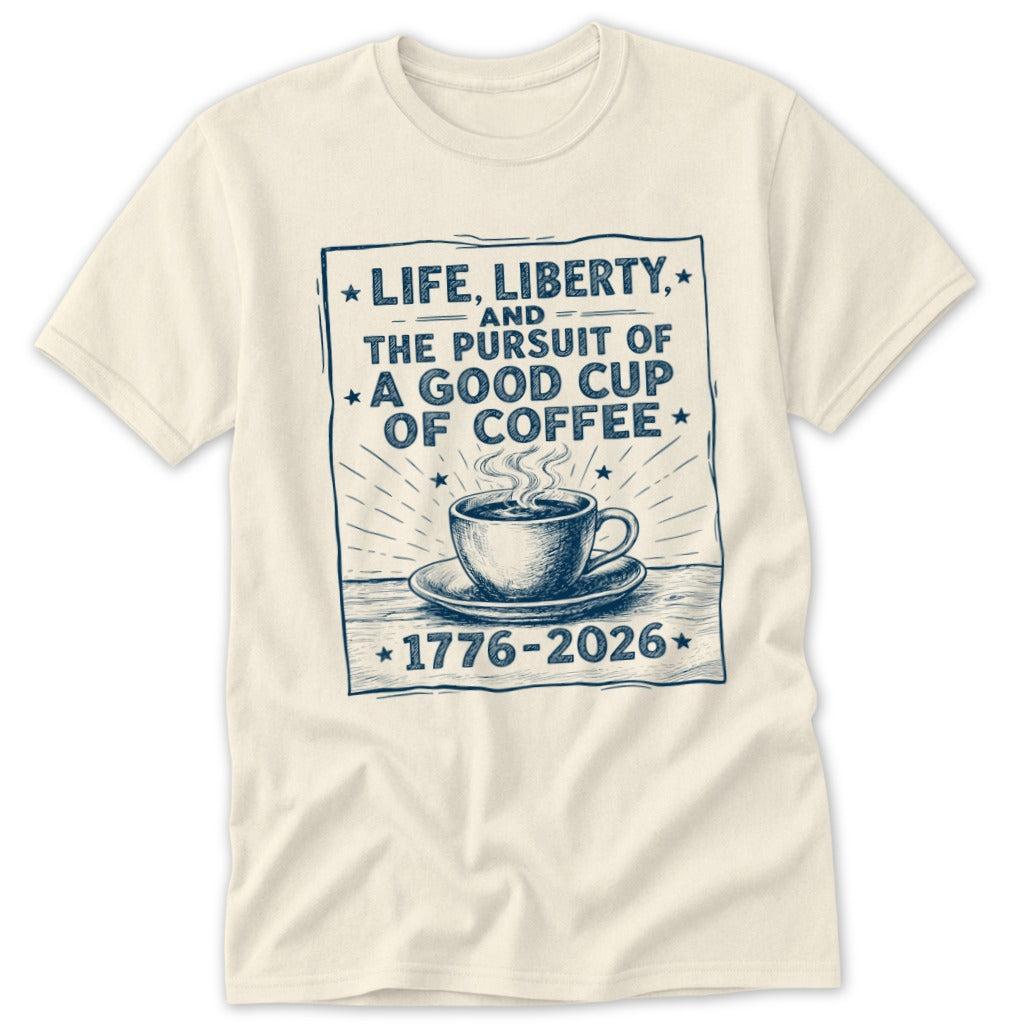 Life, Liberty, Pursuit of Coffee Classic Tee