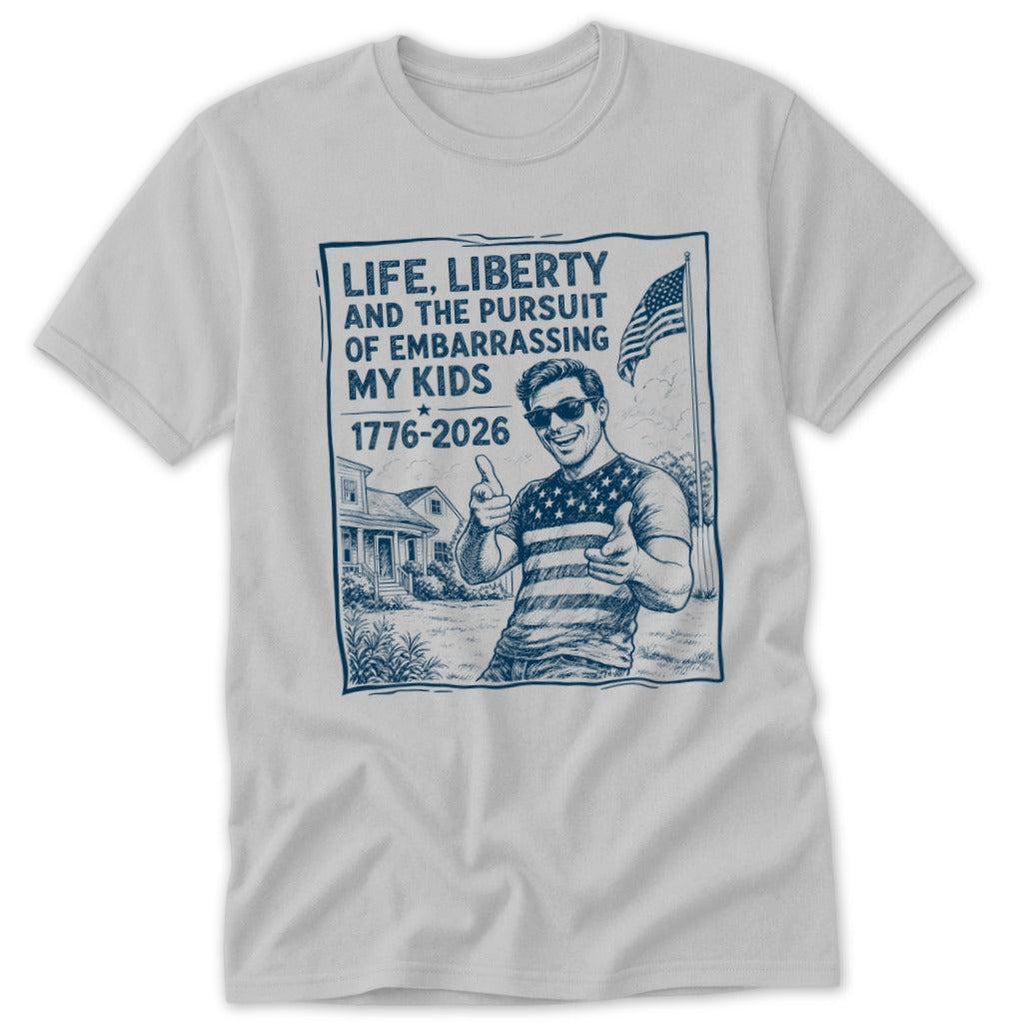 Life, Liberty, Pursuit of Embarrassing Kids Classic Tee