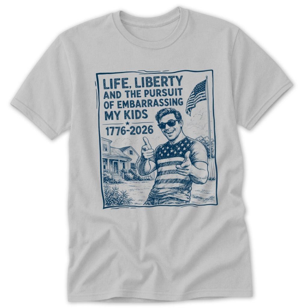 Life, Liberty, Pursuit of Embarrassing Kids Classic Tee