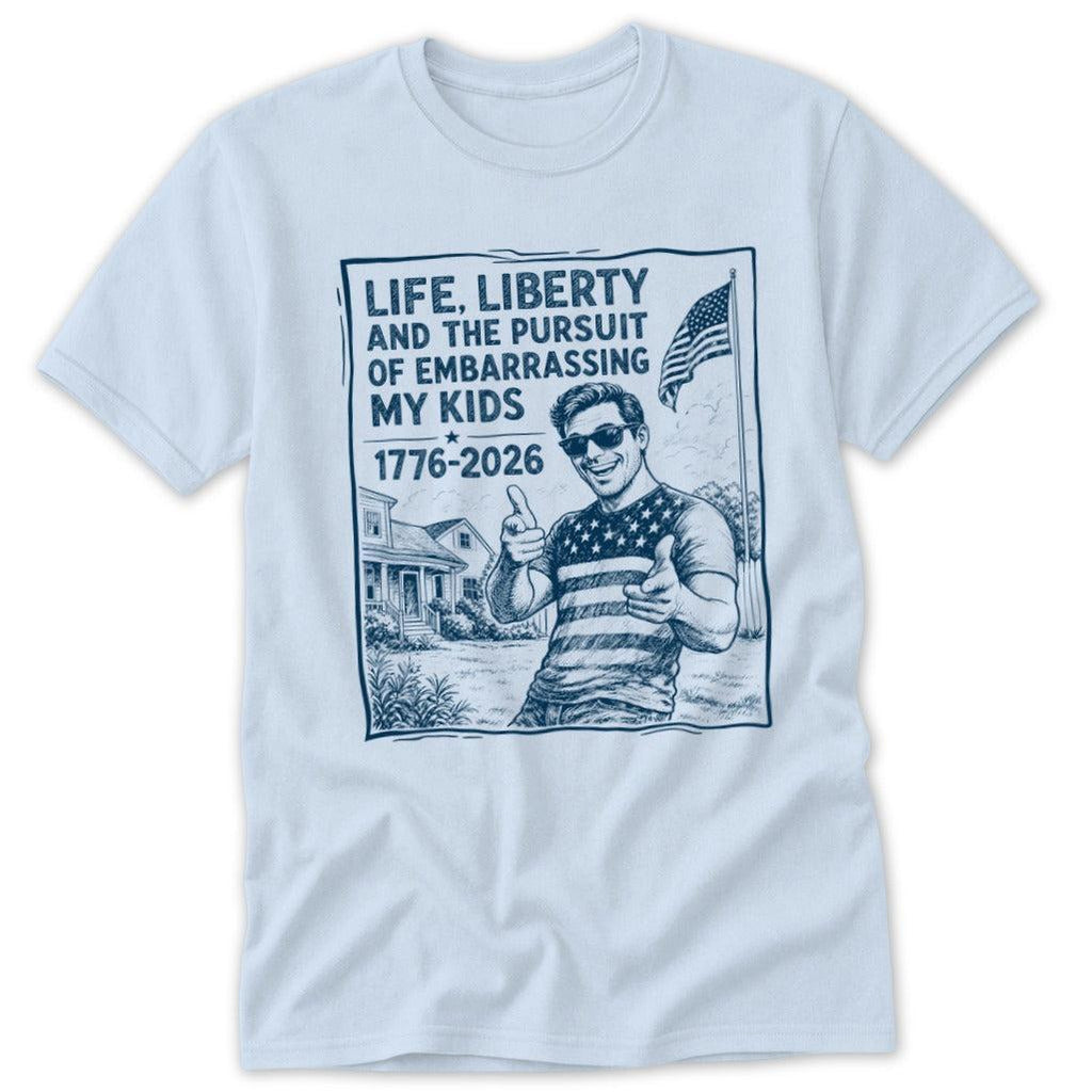 Life, Liberty, Pursuit of Embarrassing Kids Classic Tee