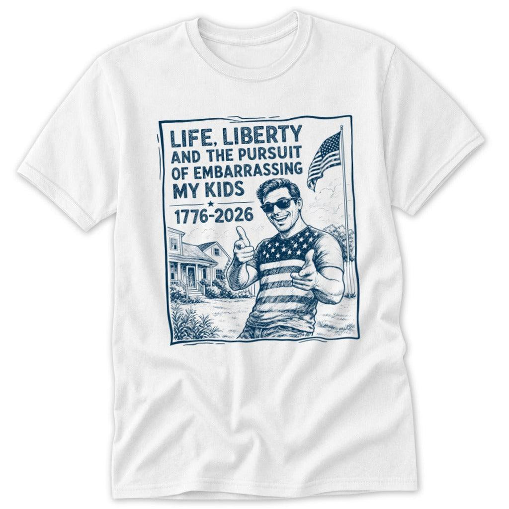 Life, Liberty, Pursuit of Embarrassing Kids Classic Tee