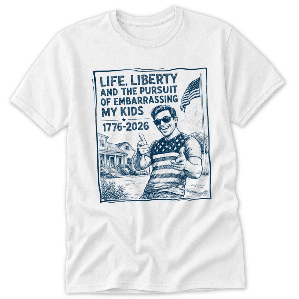 Life, Liberty, Pursuit of Embarrassing Kids Classic Tee