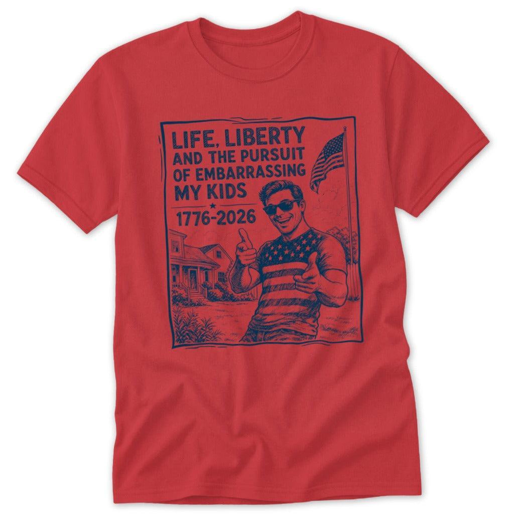 Life, Liberty, Pursuit of Embarrassing Kids Classic Tee